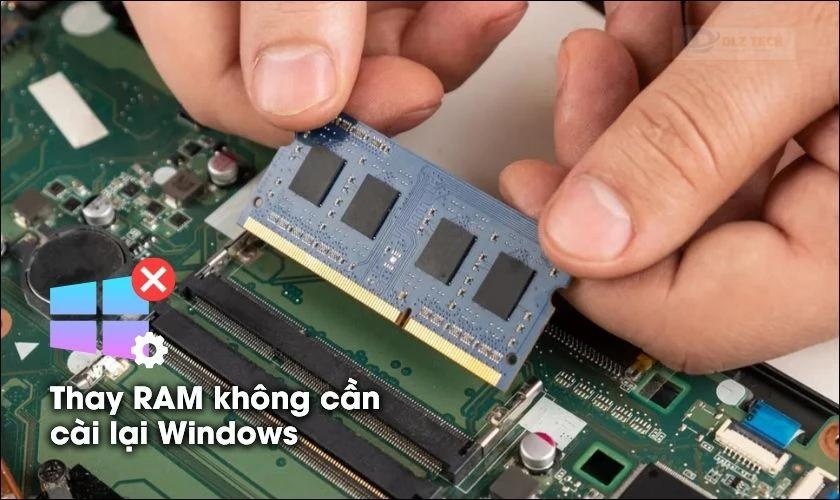 Thay RAM có cần cài lại Win không? Bạn không cần cài lại Win sau khi thay