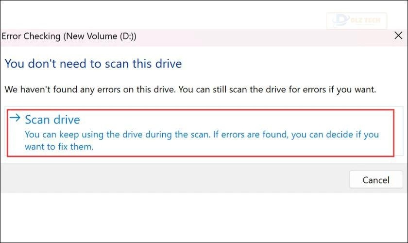 Nếu vẫn muốn quét ổ đĩa thì bạn hãy chọn lệnh Scan drive