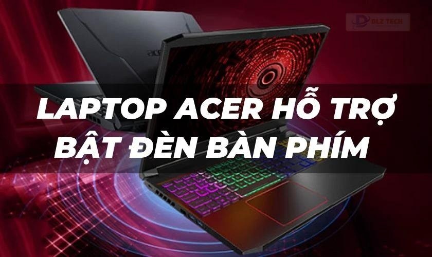 Các dòng laptop Acer hỗ trợ bật đèn bàn phím