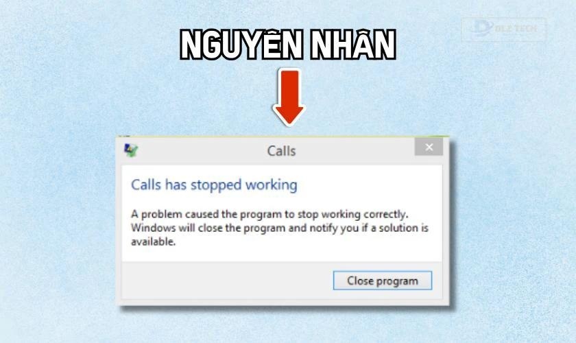 Nguyên nhân gây ra lỗi A problem caused the program to stop working correctly