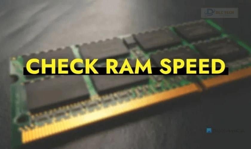Kiểm tra tốc độ RAM trước khi nâng cấp