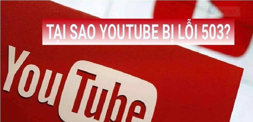 Nguyên nhân gây ra lỗi 503 trên Youtube