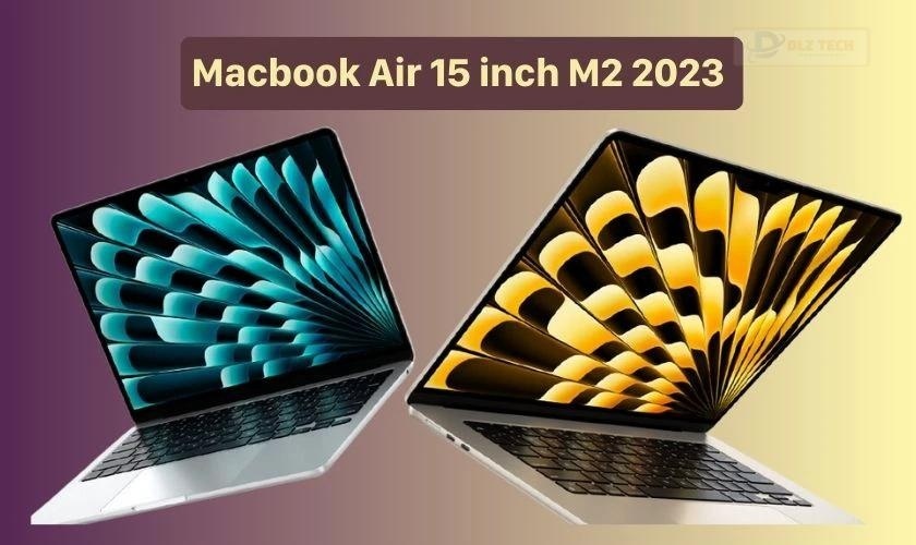 MacBook Air 15 inch M2 2023 mạnh, màn hình lớn