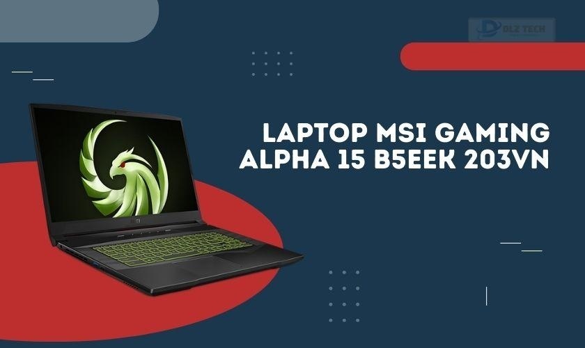 Laptop MSI Gaming Alpha 15 B5eek 203VN cho sinh viên xây dựng