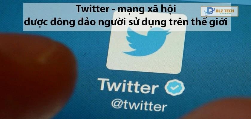 Twitter - Mạng xã hội hàng đầu hiện nay