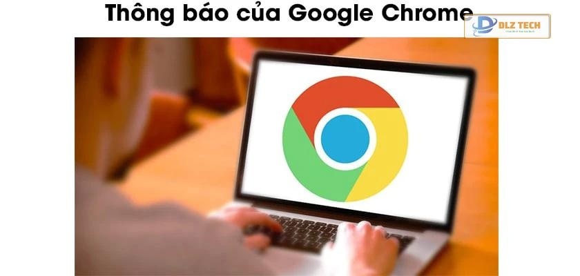 Thông báo Google Chrome là gì?