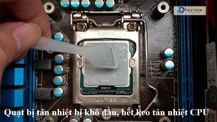 Quạt bị tản nhiệt bị khô dầu, hết keo tản nhiệt CPU