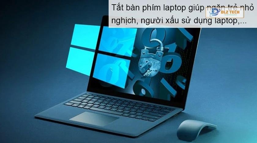 Tắt bàn phím laptop Win 10, Win 7 để làm gì?