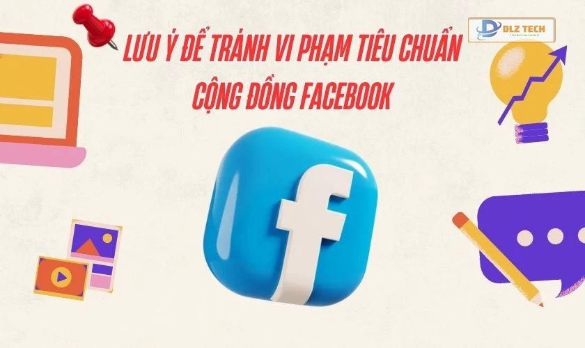 Các lưu ý tránh vi phạm tiêu chuẩn cộng đồng Facebook