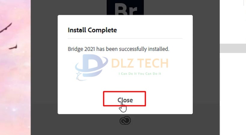 Tiến hành chọn Close. Hoàn thành cài Adobe Bridge 2021.