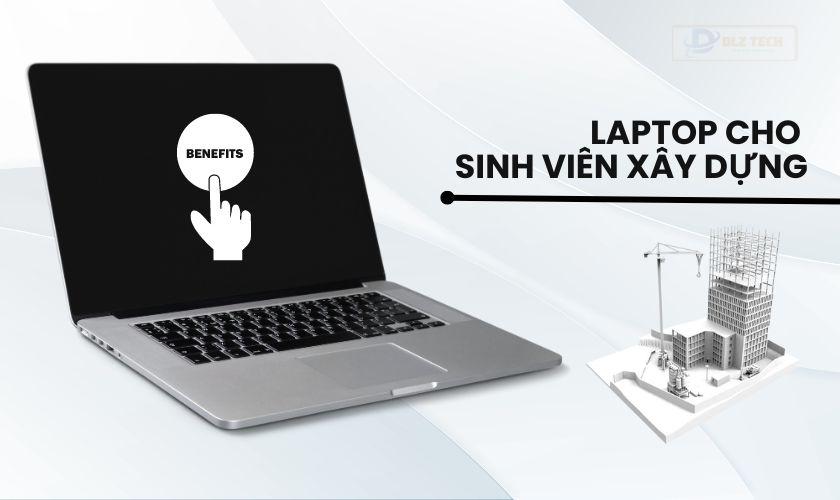 Lợi ích khi chọn đúng laptop cho sinh viên xây dựng