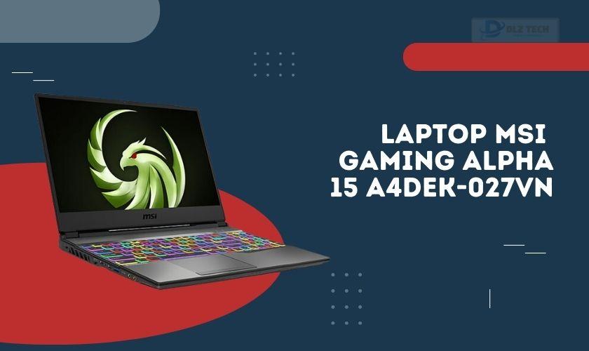 Laptop MSI Gaming Alpha 15 A4DEK-027VN