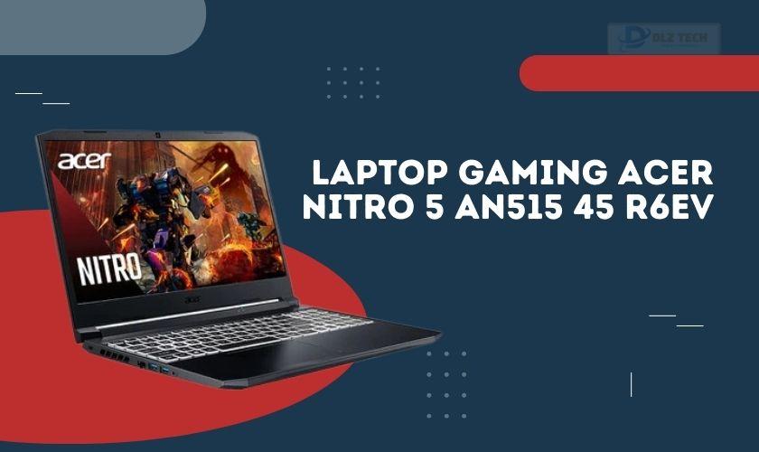 Laptop Gaming Acer Nitro 5 AN515 45 R6EV cho sinh viên xây dựng