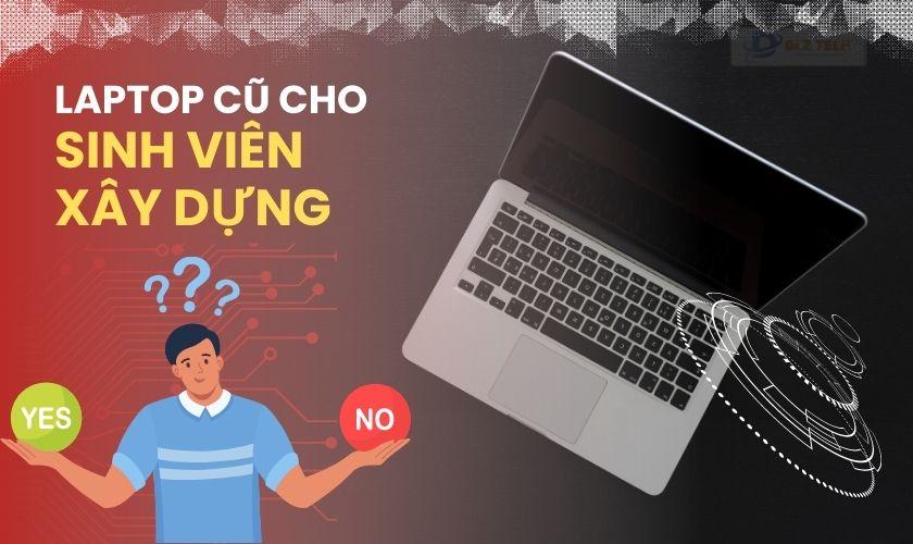 Sinh viên học xây dựng có nên mua laptop cũ không