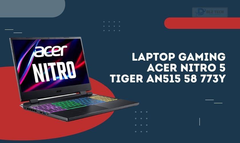 Laptop Gaming Acer Nitro 5 Tiger AN515 58 773Y