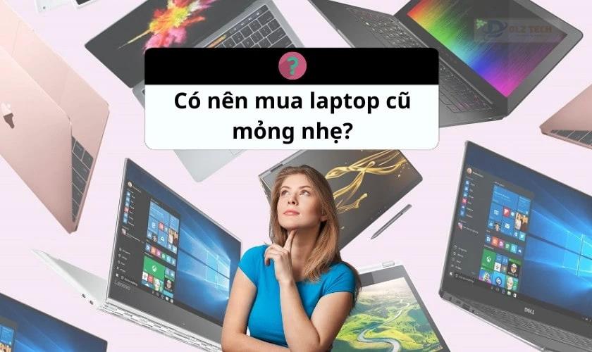 Sinh viên có nên mua laptop mỏng nhẹ cũ giá rẻ không