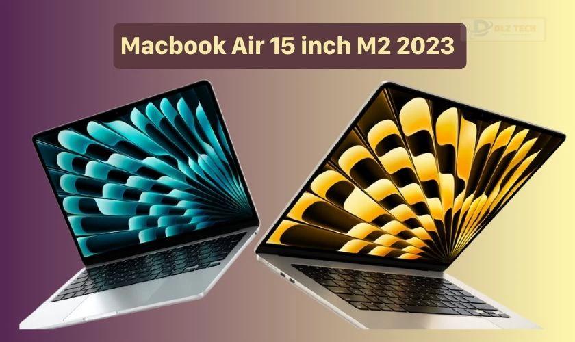 MacBook Air 15 inch M2 2023 mạnh, màn hình lớn