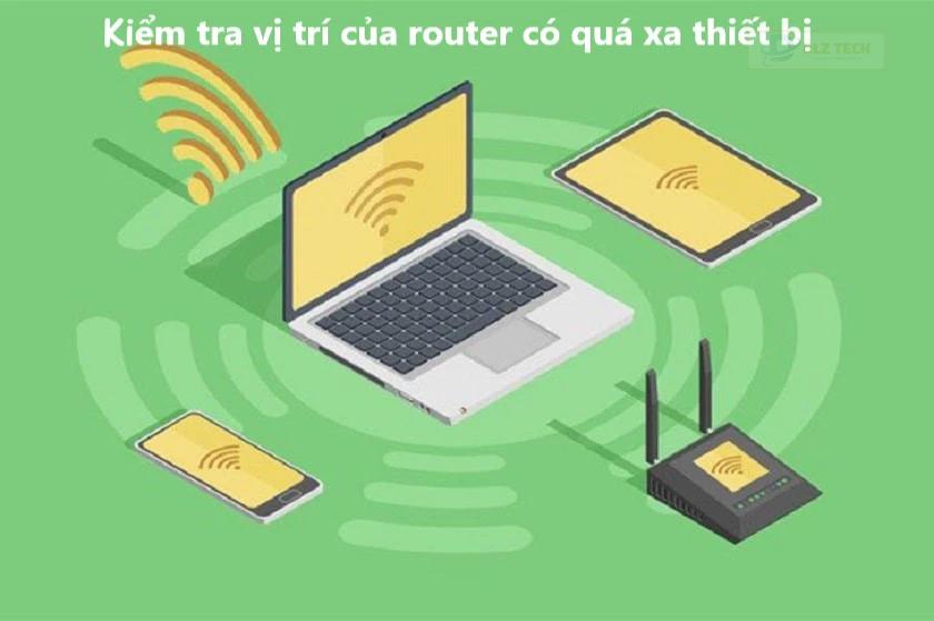Kiểm tra vị trí của router có quá xa thiết bị hay không?