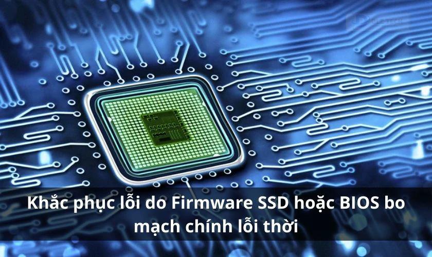 Firmware SSD hoặc BIOS bo mạch chính lỗi thời