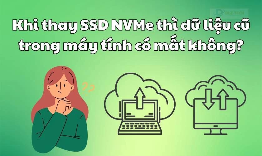 Khi thay SSD NVMe có mất dữ liệu không?