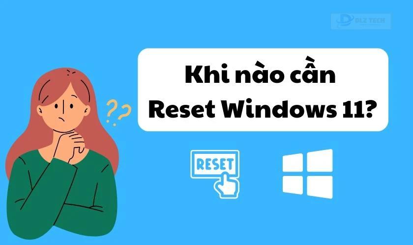 Khi nào nên reset Windows 11 về trạng thái ban đầu ?