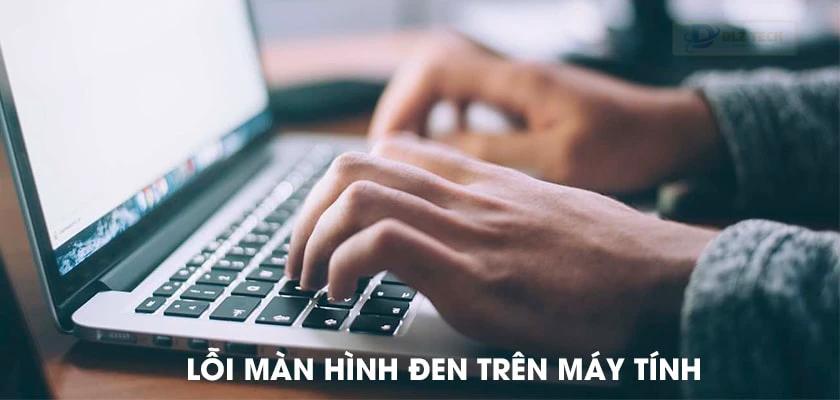Lỗi màn hình đen win 10 trên máy tính và laptop