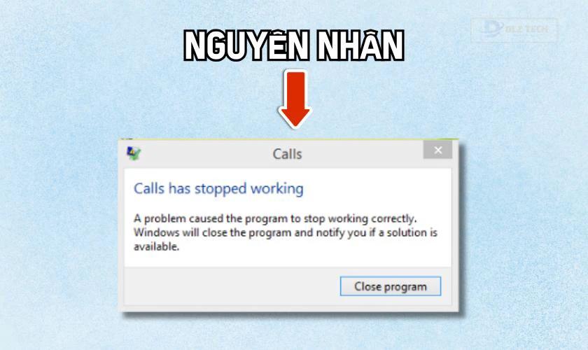 Nguyên nhân gây ra lỗi A problem caused the program to stop working correctly