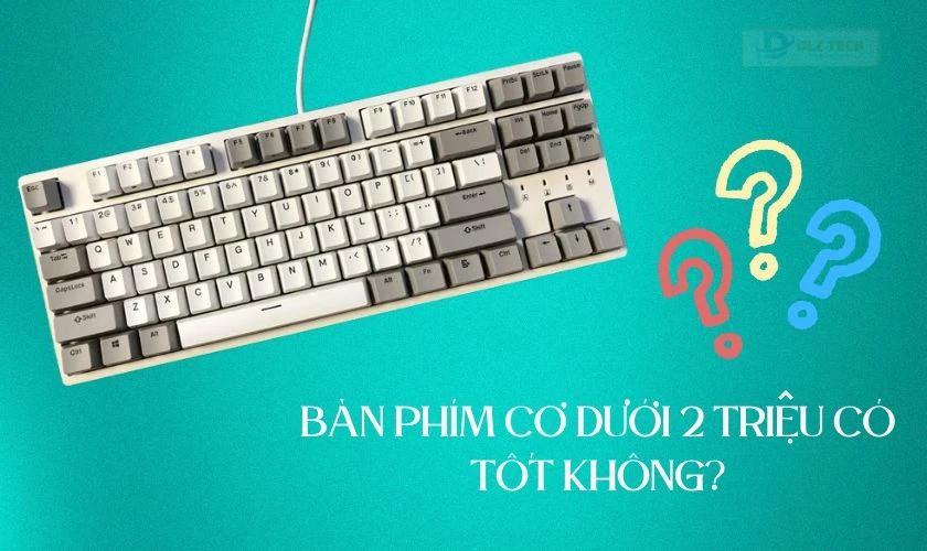 Bàn phím cơ dưới 2 triệu có tốt không?