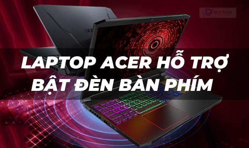 Các dòng laptop Acer hỗ trợ bật đèn bàn phím