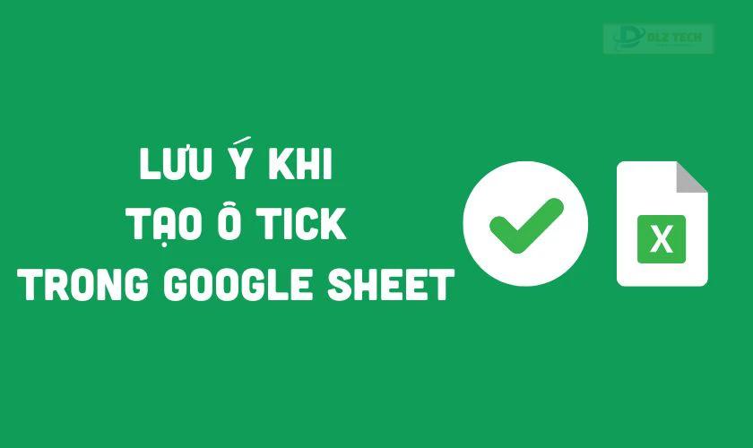 Lưu ý khi sử dụng ô tick trong Google Sheet