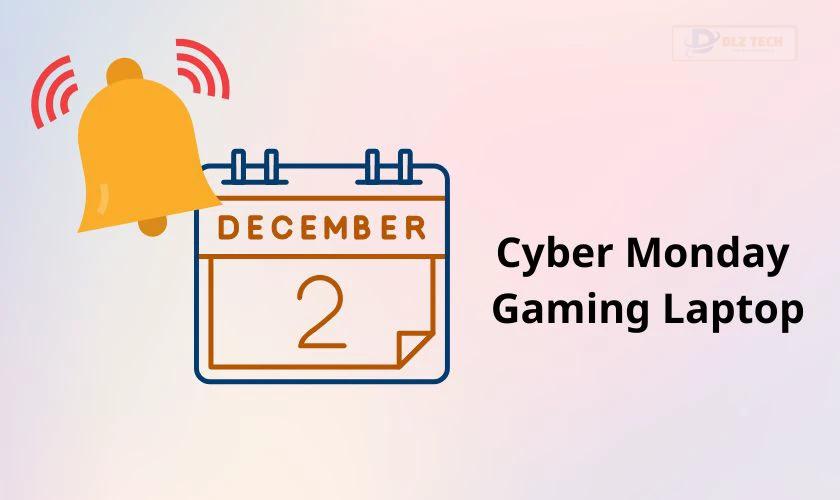 Kinh nghiệm săn Cyber Monday Gaming Laptop deals