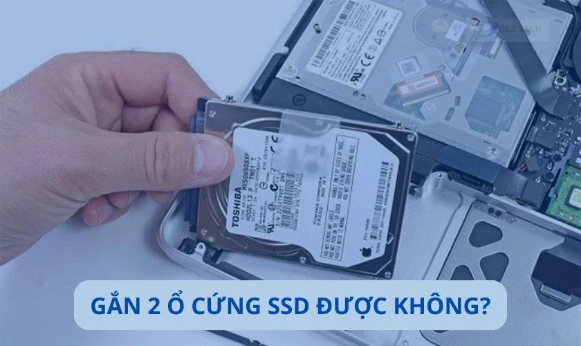 Có thể gắn 2 ổ cứng SSD cho laptop không?
