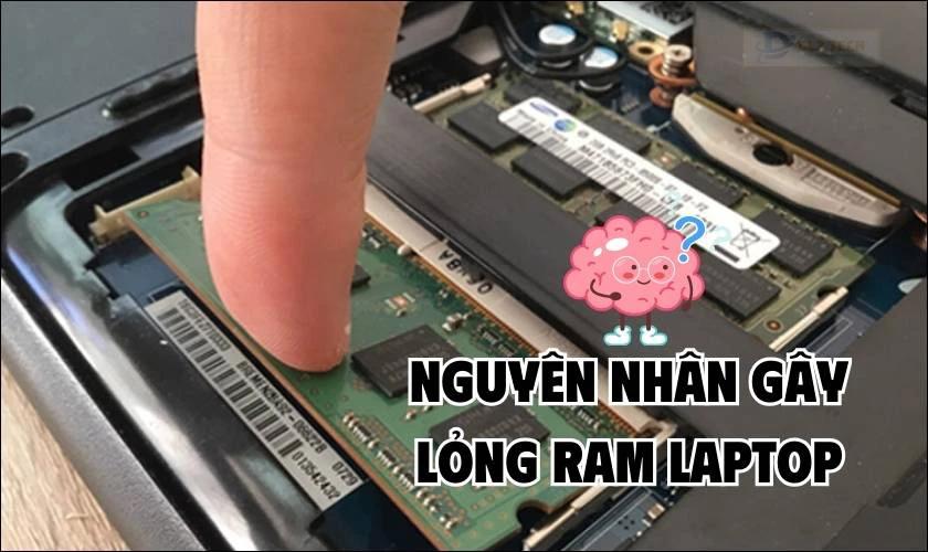 Nguyên nhân lỏng RAM laptop