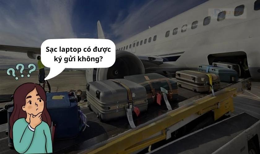 Sạc laptop có được ký gửi không?