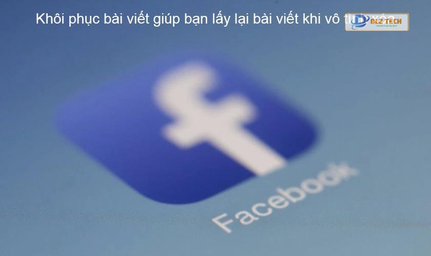 Lợi ích của tính năng khôi phục bài viết đã xóa trên Facebook
