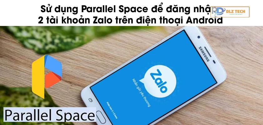 Hướng dẫn cài đặt Parallel Space để sử dụng 2 Zalo