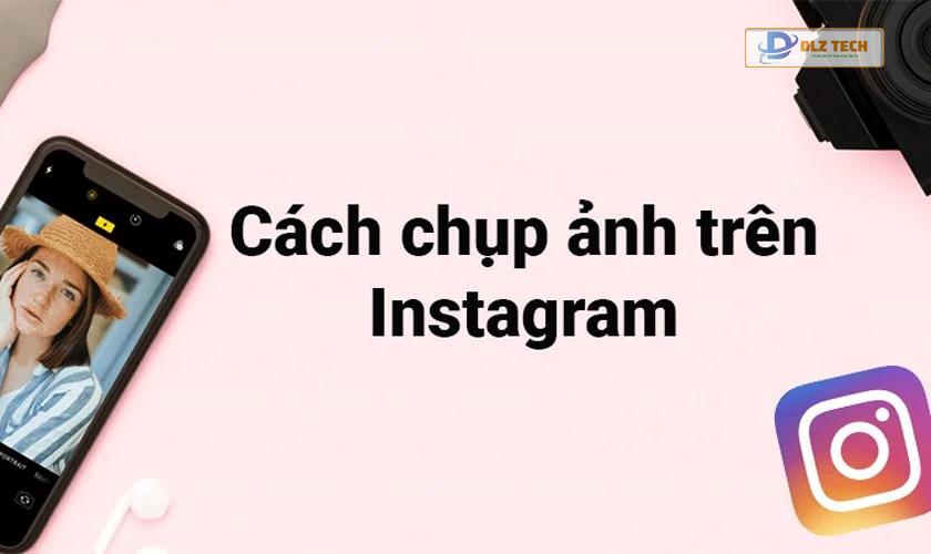 Hướng dẫn chụp ảnh Instagram dễ dàng cho người mới