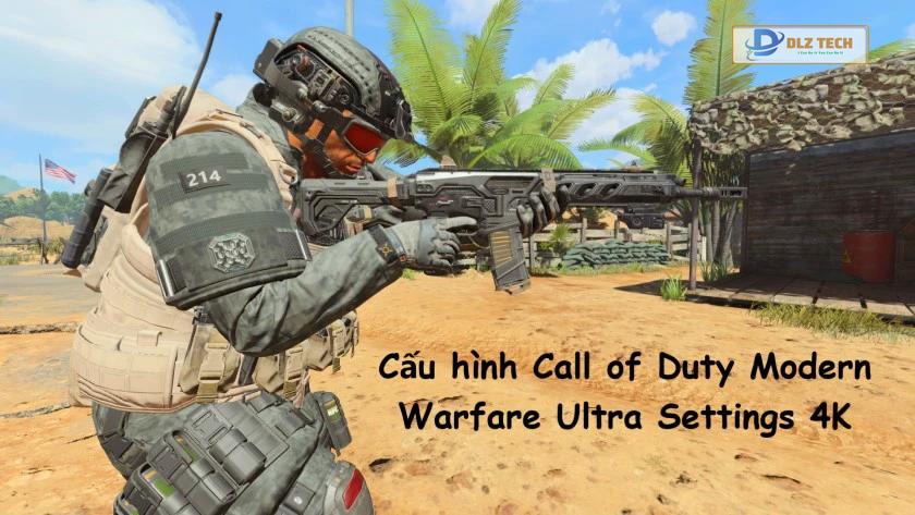 Cấu hình chơi Call of Duty Modern Warfare Ultra Settings 4K