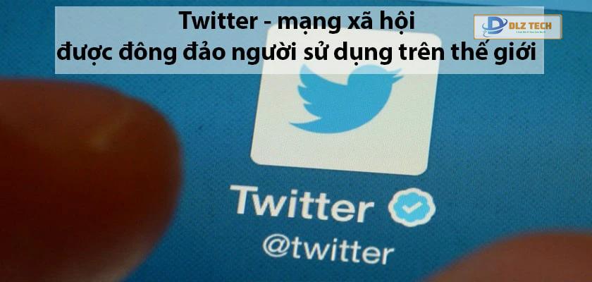 Twitter - Mạng xã hội hàng đầu hiện nay