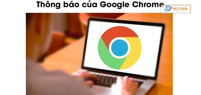 Thông báo Google Chrome là gì?